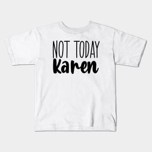 Not today Karen Kids T-Shirt